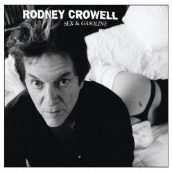 Rodney Crowell - S3x and Gasoline